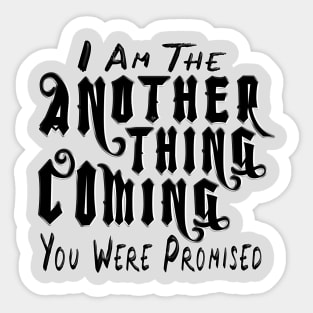 Another Thing Coming You Were Promised Sticker